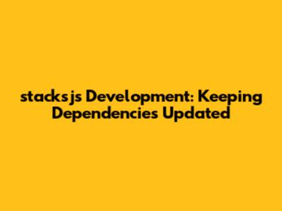 stacksjs Development: Keeping Dependencies Updated