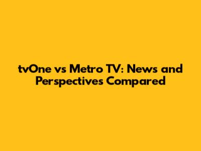tvOne vs Metro TV: News and Perspectives Compared