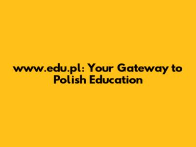 www.edu.pl: Your Gateway to Polish Education