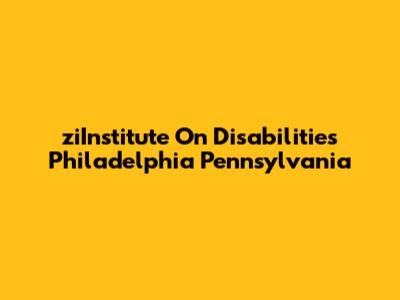 ziInstitute On Disabilities Philadelphia Pennsylvania