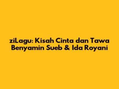 ziLagu: Kisah Cinta dan Tawa Benyamin Sueb & Ida Royani