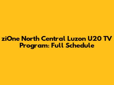 ziOne North Central Luzon U20 TV Program: Full Schedule