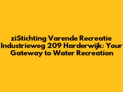 ziStichting Varende Recreatie Industrieweg 209 Harderwijk: Your Gateway to Water Recreation