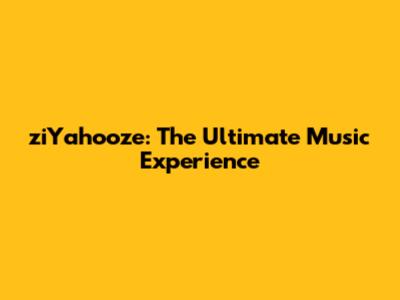 ziYahooze: The Ultimate Music Experience